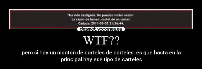 WTF?? - pero si hay un monton de carteles de carteles. es que hasta en la
principal hay ese tipo de carteles