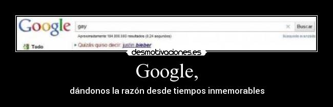 Google, - dándonos la razón desde tiempos inmemorables