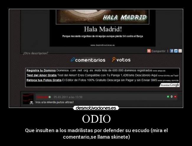 ODIO - Que insulten a los madrilistas por defender su escudo (mira el
comentario,se llama skinete)
