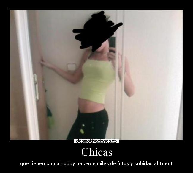 Chicas - que tienen como hobby hacerse miles de fotos y subirlas al Tuenti