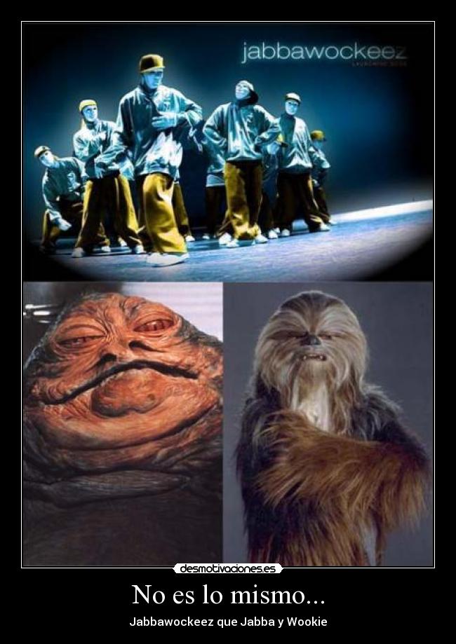 No es lo mismo... - Jabbawockeez que Jabba y Wookie