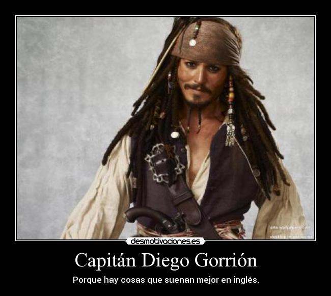 Capitán Diego Gorrión - Porque hay cosas que suenan mejor en inglés.