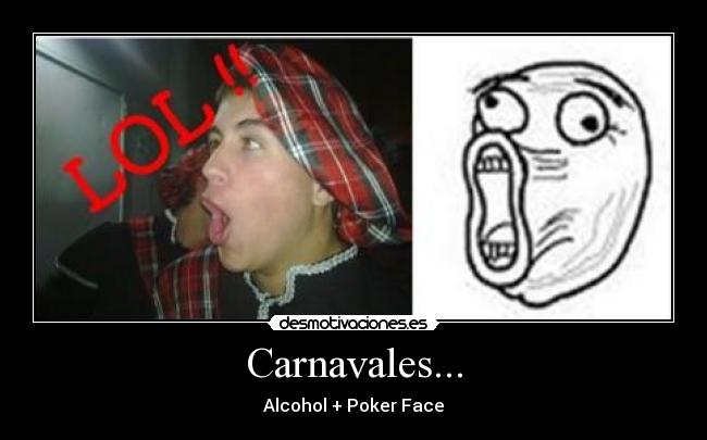 Carnavales... - Alcohol + Poker Face