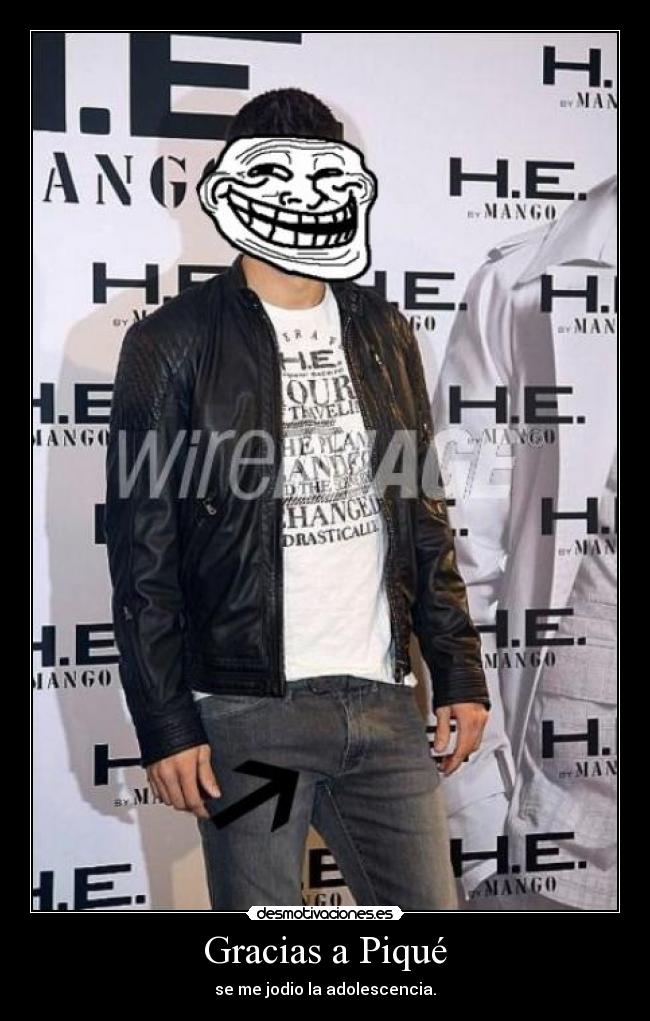 Gracias a Piqué - se me jodio la adolescencia.