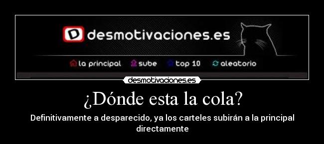 ¿Dónde esta la cola? - Definitivamente a desparecido, ya los carteles subirán a la principal directamente