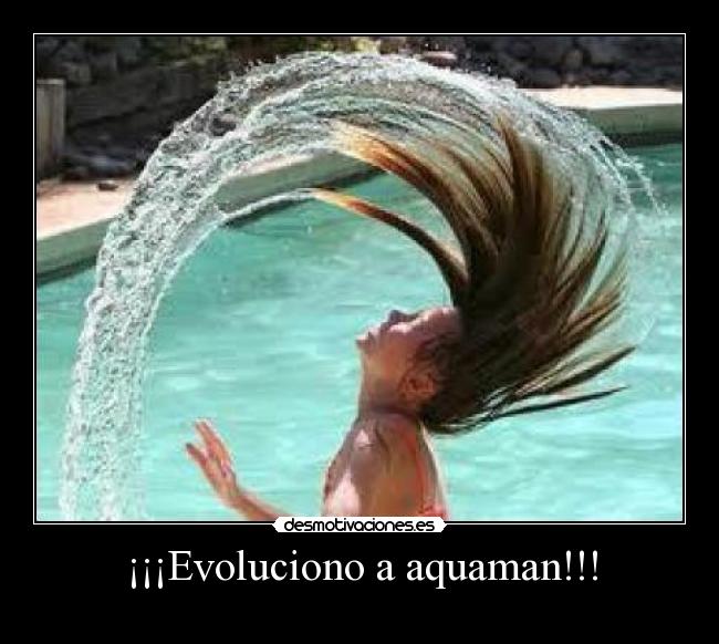 ¡¡¡Evoluciono a aquaman!!! -