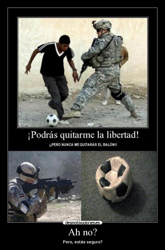 Ah no? - Pero, estás seguro?