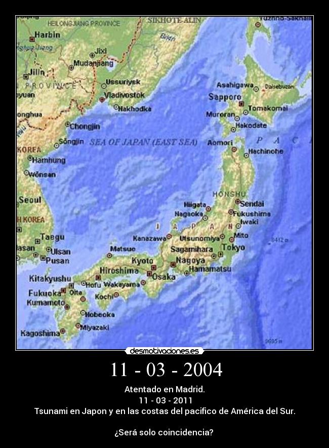 11 - 03 - 2004 - Atentado en Madrid.
11 - 03 - 2011
Tsunami en Japon y en las costas del pacifico de América del Sur.

¿Será solo coincidencia? 