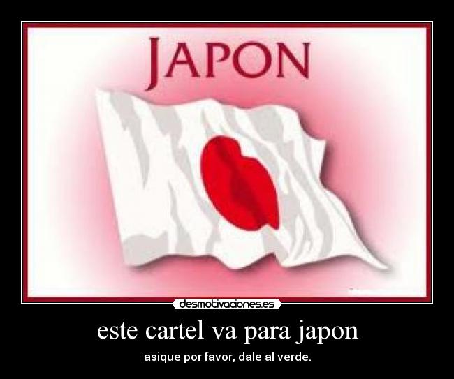 este cartel va para japon - asique por favor, dale al verde.