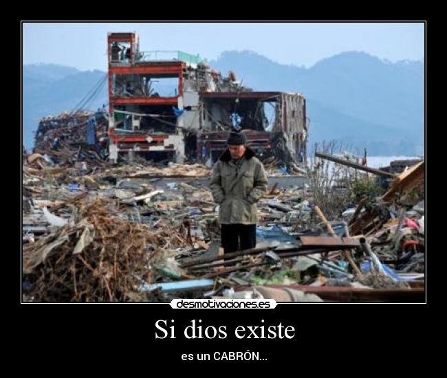 Si dios existe - es un CABRÓN...