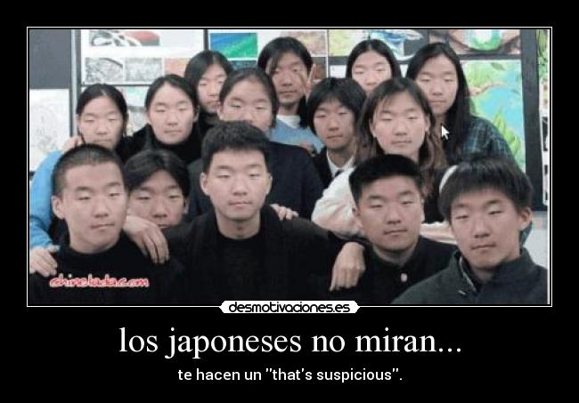 los japoneses no miran... - 