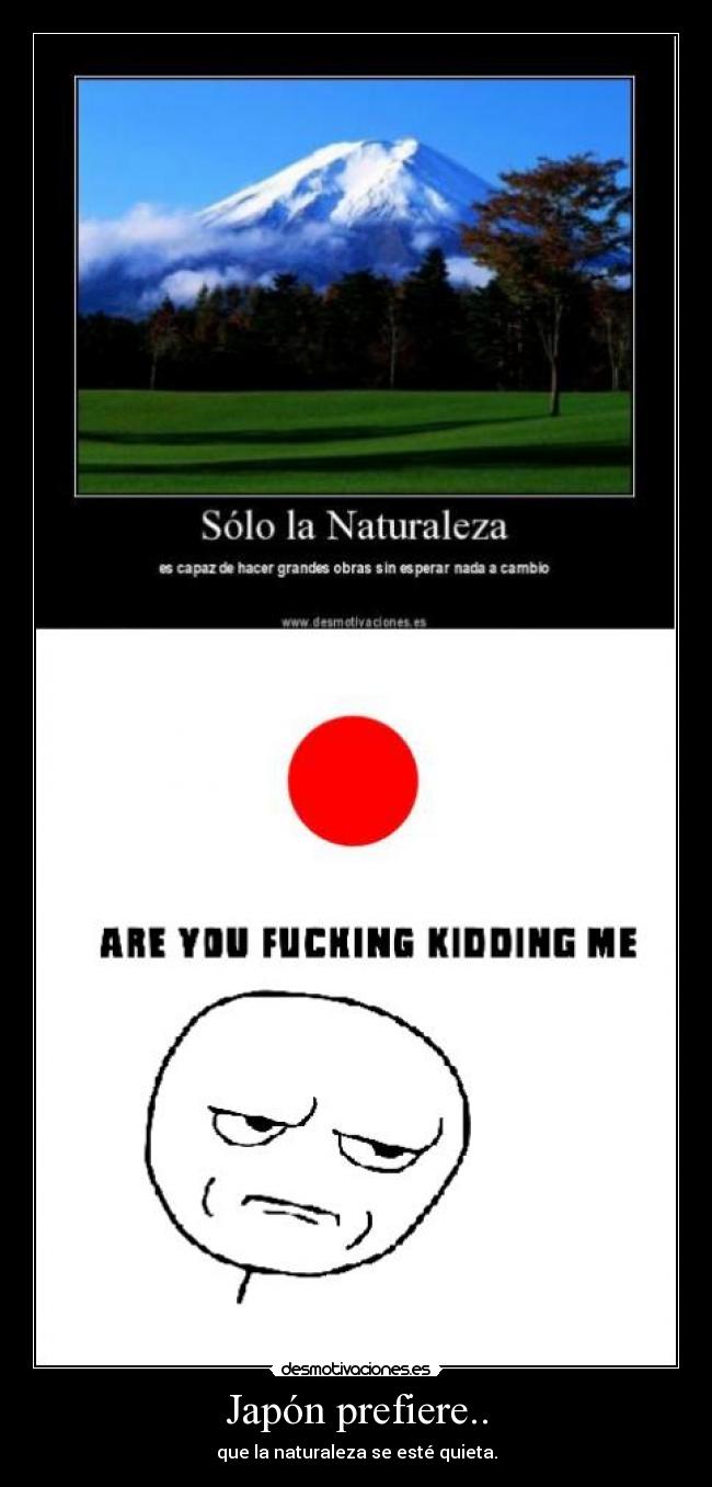 Japón prefiere.. - que la naturaleza se esté quieta.