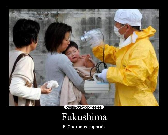 Fukushima - El Chernobyl japonés