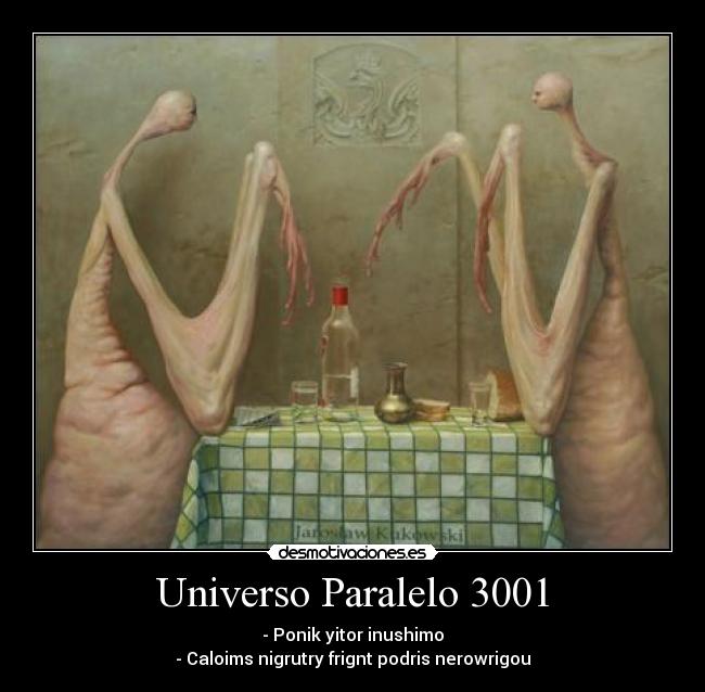 Universo Paralelo 3001 - - Ponik yitor inushimo
- Caloims nigrutry frignt podris nerowrigou