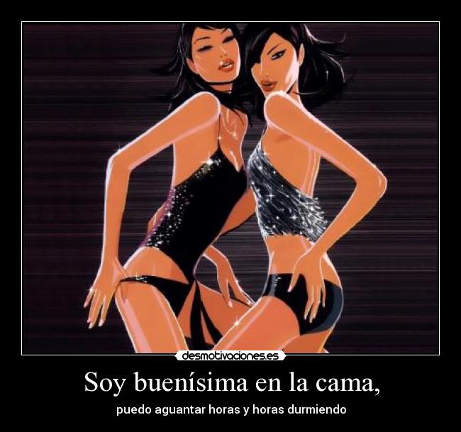 Soy buenísima en la cama, - 