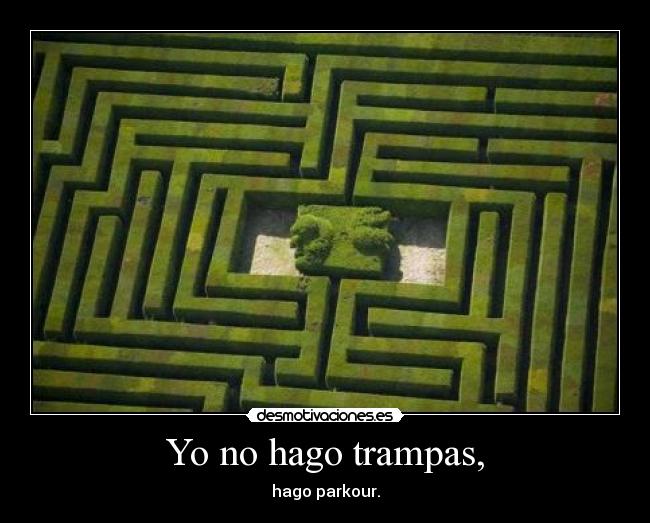 Yo no hago trampas, - hago parkour.