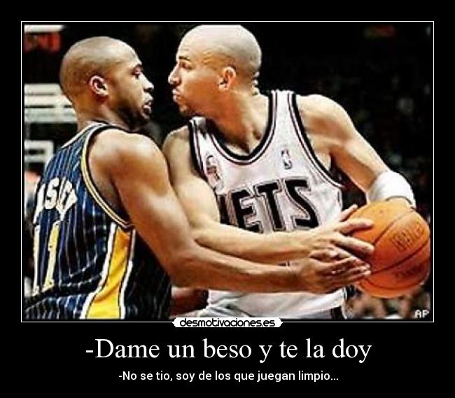 -Dame un beso y te la doy -