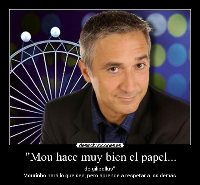 Mou hace muy bien el papel... - 