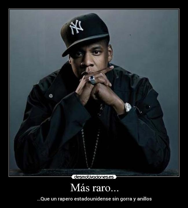 Más raro... - ...Que un rapero estadounidense sin gorra y anillos