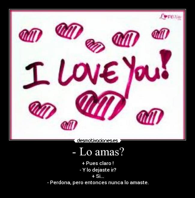 - Lo amas? -
