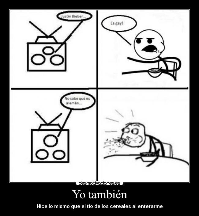 Yo también - Hice lo mismo que el tío de los cereales al enterarme