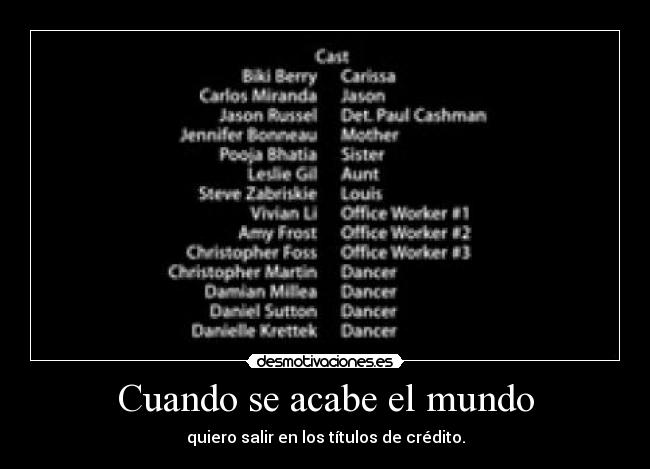Cuando se acabe el mundo - quiero salir en los títulos de crédito.