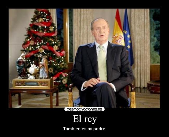 El rey - Tambien es mi padre.