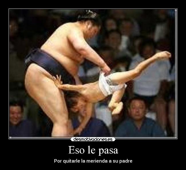 Eso le pasa - Por quitarle la merienda a su padre