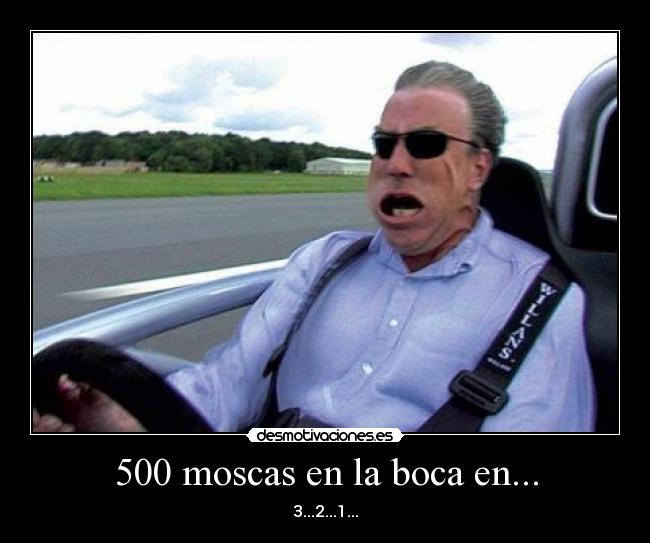 500 moscas en la boca en... - 3...2...1...