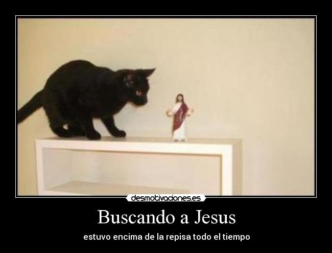 Buscando a Jesus - estuvo encima de la repisa todo el tiempo