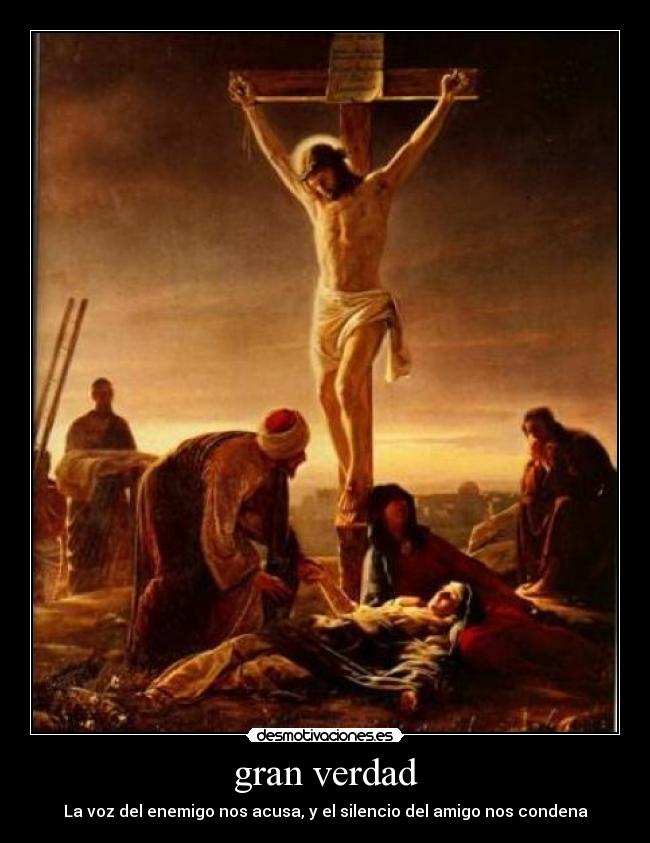 gran verdad - La voz del enemigo nos acusa, y el silencio del amigo nos condena