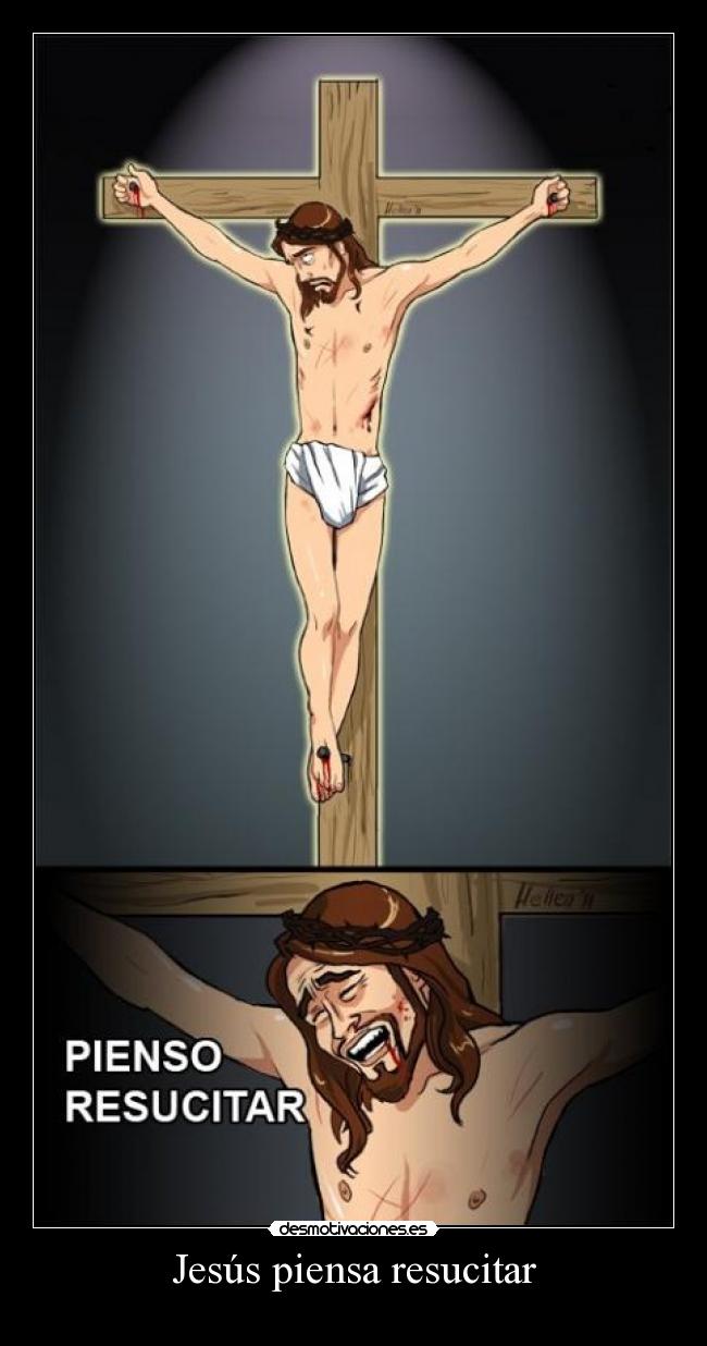 Jesús piensa resucitar -