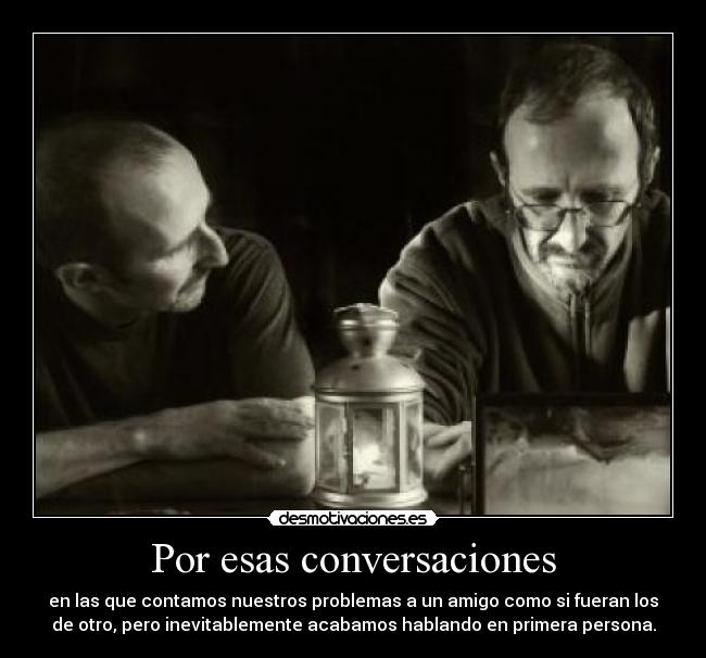 Por esas conversaciones -