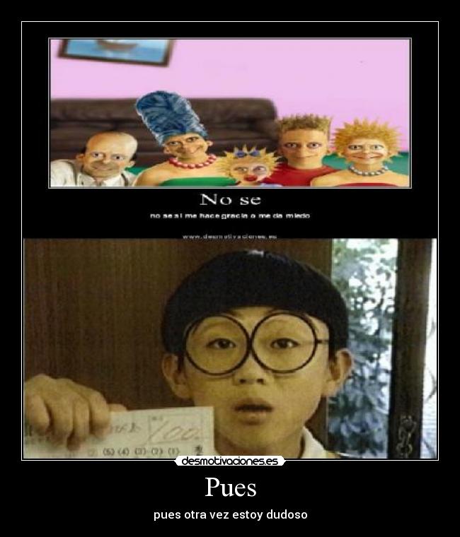 Pues - pues otra vez estoy dudoso