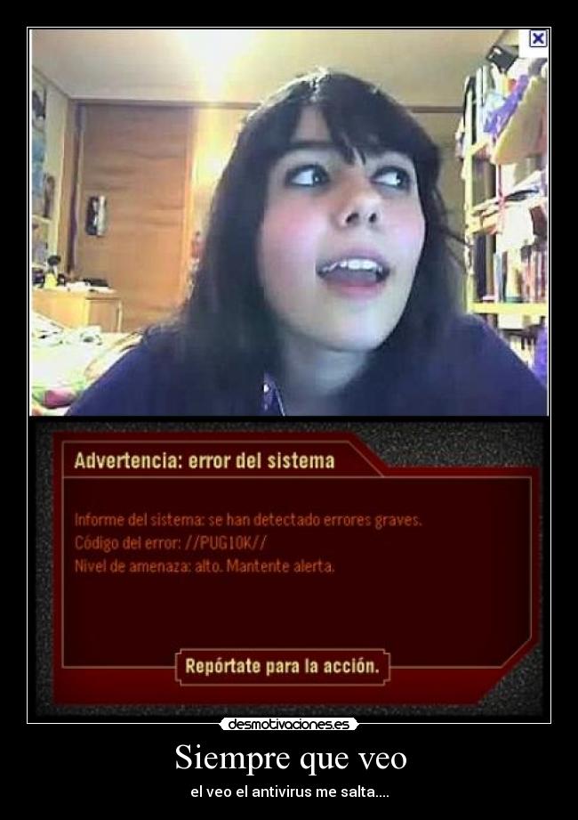 Siempre que veo - el veo el antivirus me salta....