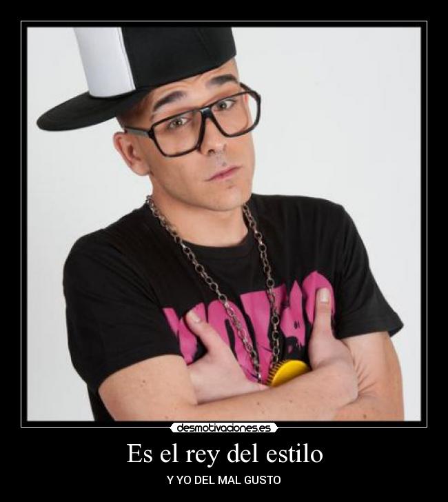 Es el rey del estilo -
