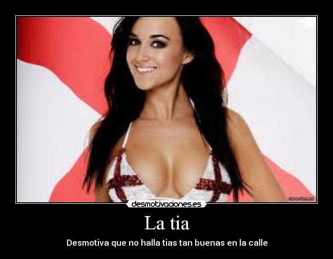 La tia - Desmotiva que no halla tias tan buenas en la calle