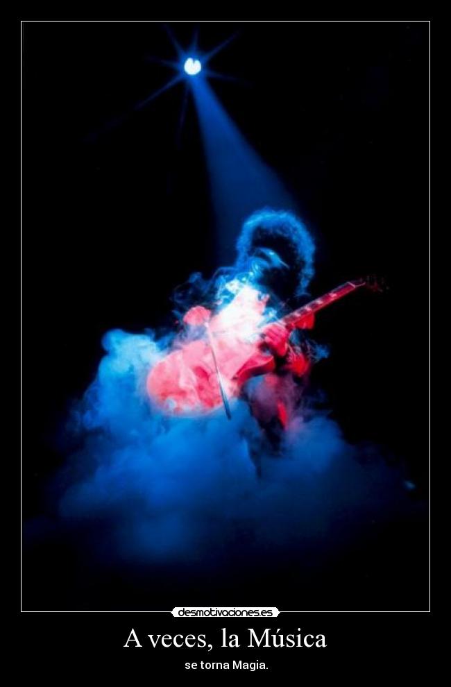 A veces, la Música - se torna Magia.