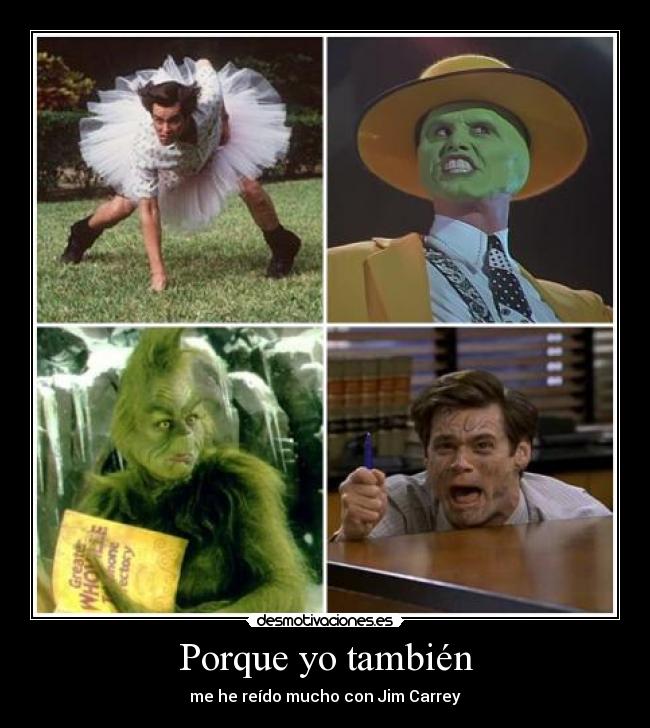 Porque yo también - me he reído mucho con Jim Carrey
