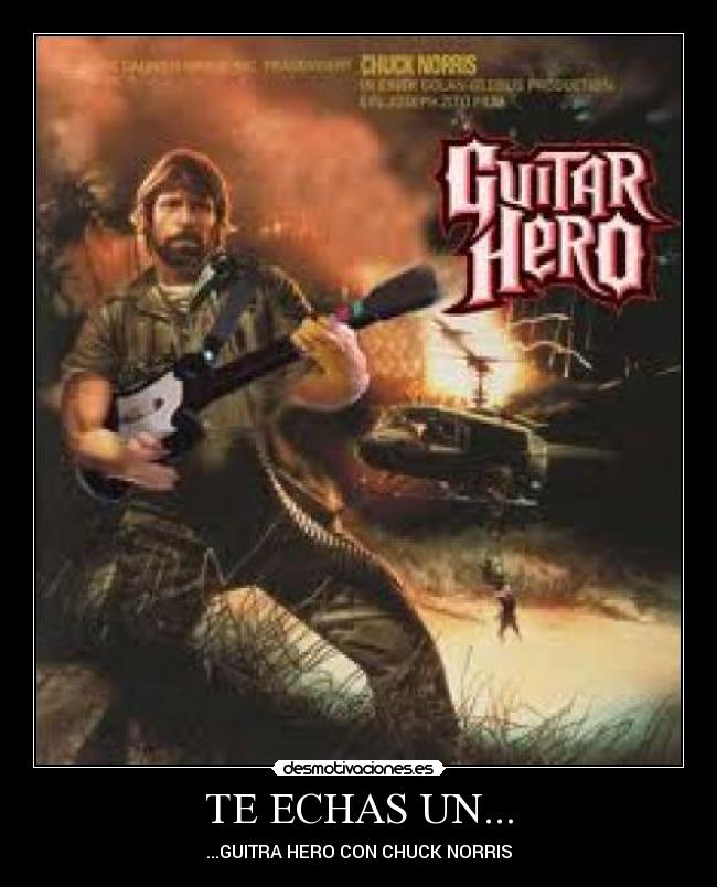 TE ECHAS UN... - ...GUITRA HERO CON CHUCK NORRIS