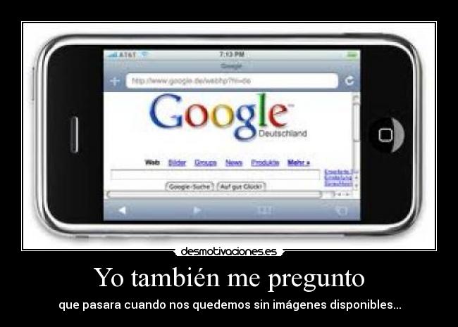 Yo también me pregunto - que pasara cuando nos quedemos sin imágenes disponibles...