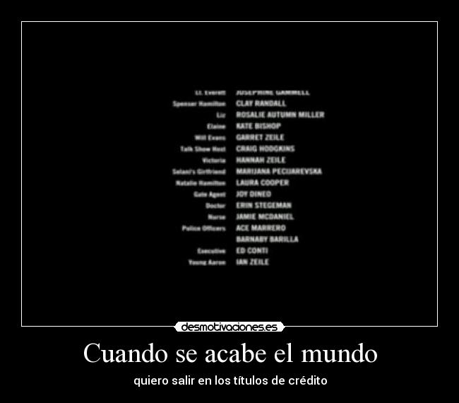 Cuando se acabe el mundo - quiero salir en los títulos de crédito