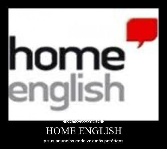 HOME ENGLISH - y sus anuncios cada vez más patéticos