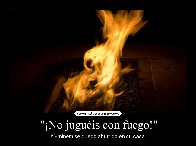 ¡No juguéis con fuego! - 