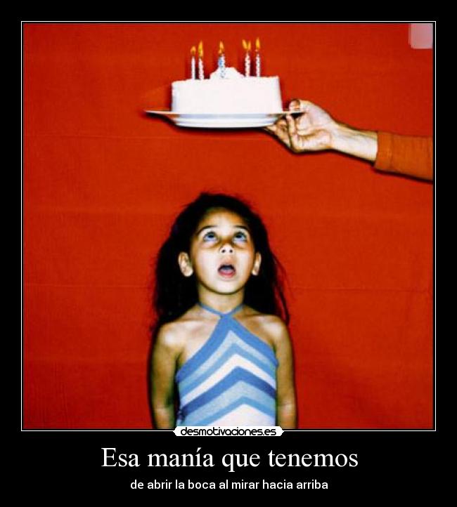 Esa manía que tenemos - de abrir la boca al mirar hacia arriba