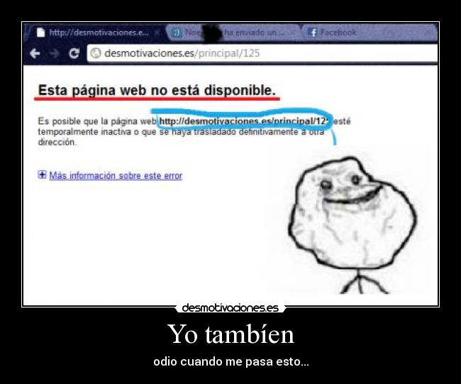 Yo tambíen - odio cuando me pasa esto...