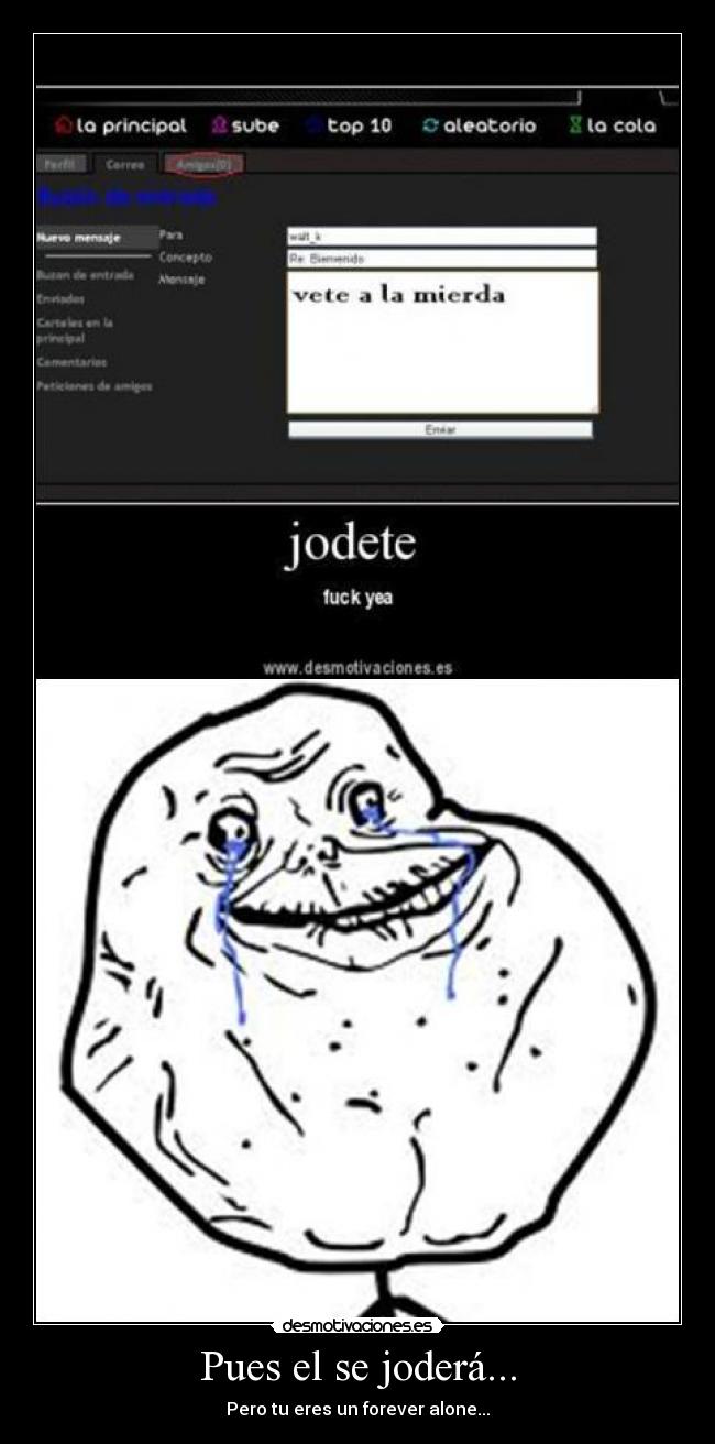 Pues el se joderá... - Pero tu eres un forever alone...