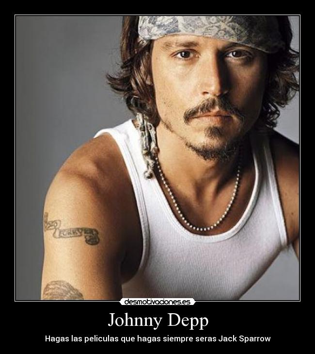 Johnny Depp - Hagas las peliculas que hagas siempre seras Jack Sparrow