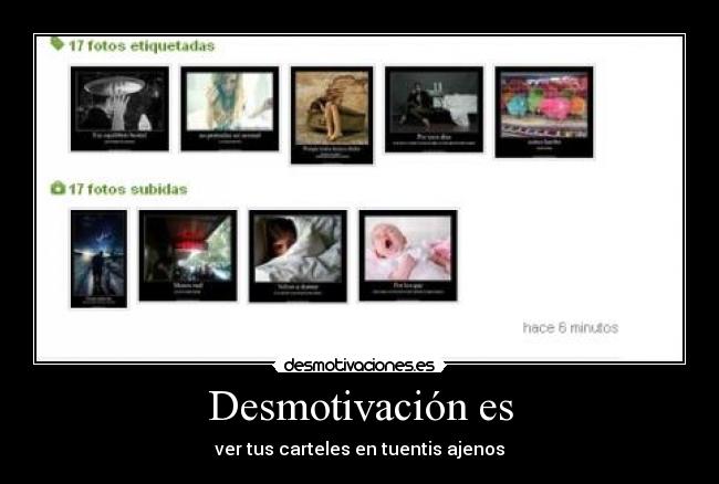 Desmotivación es - ver tus carteles en tuentis ajenos