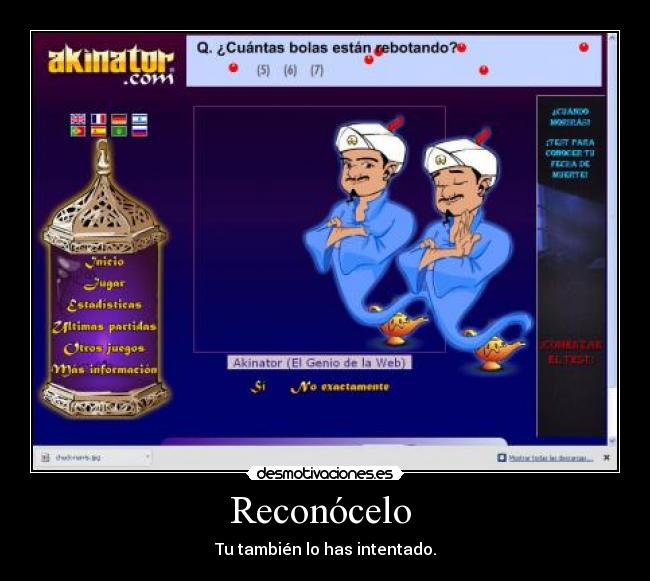 Reconócelo  - Tu también lo has intentado.